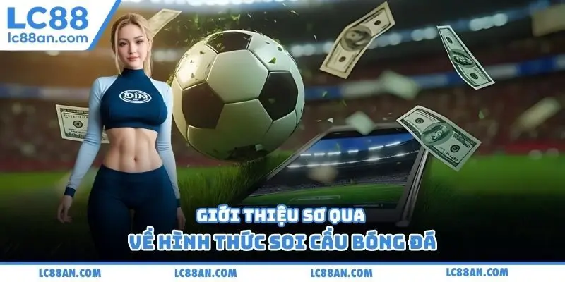 Giới thiệu sơ qua về hình thức soi cầu bóng đá