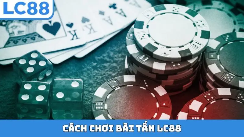 Cách chơi bài Tấn LC88