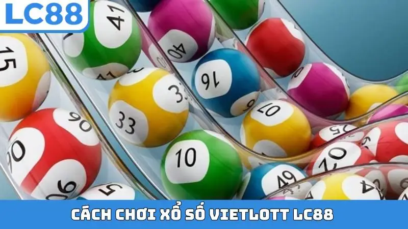 Cách chơi xổ số Vietlott LC88