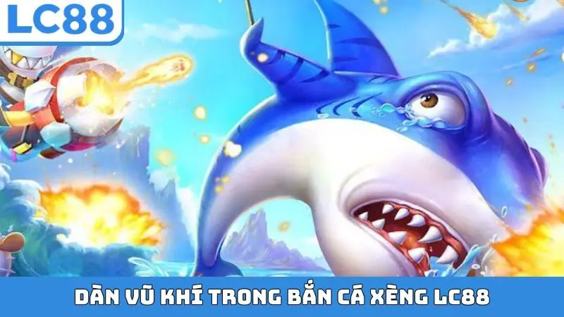 Dàn vũ khí trong bắn cá Xèng LC88