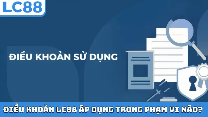 Điều khoản LC88 áp dụng trong phạm vi nào?
