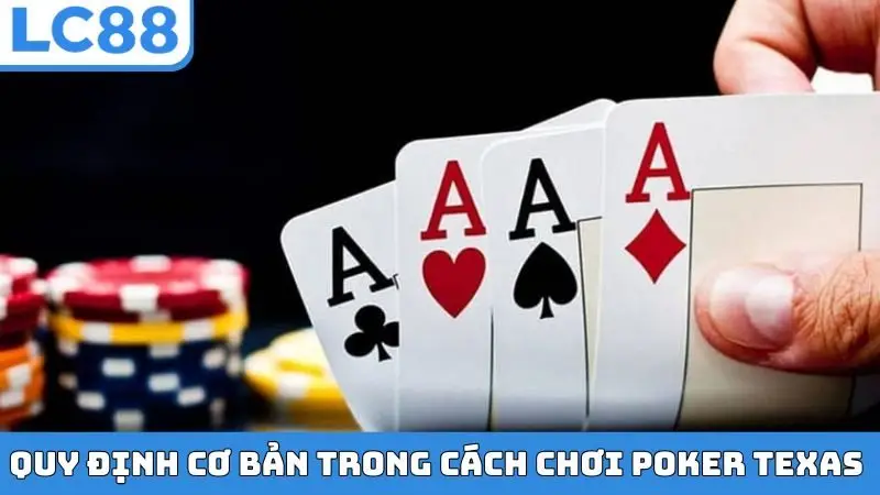 Quy định cơ bản trong cách chơi Poker Texas LC88