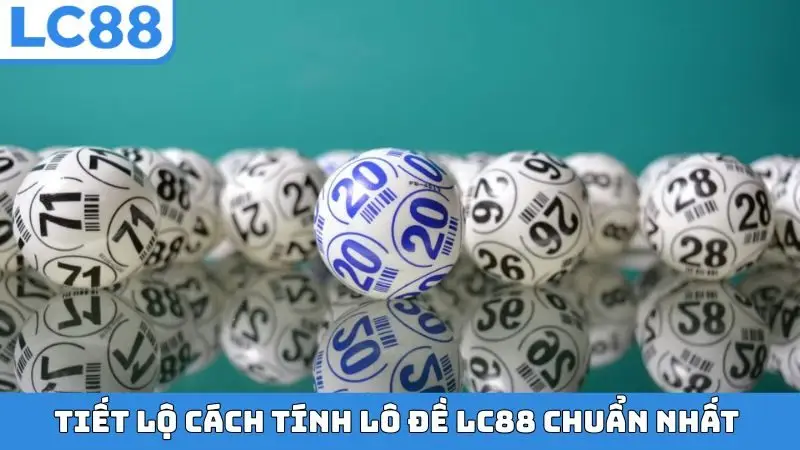 Tiết lộ cách tính lô đề LC88 chuẩn nhất