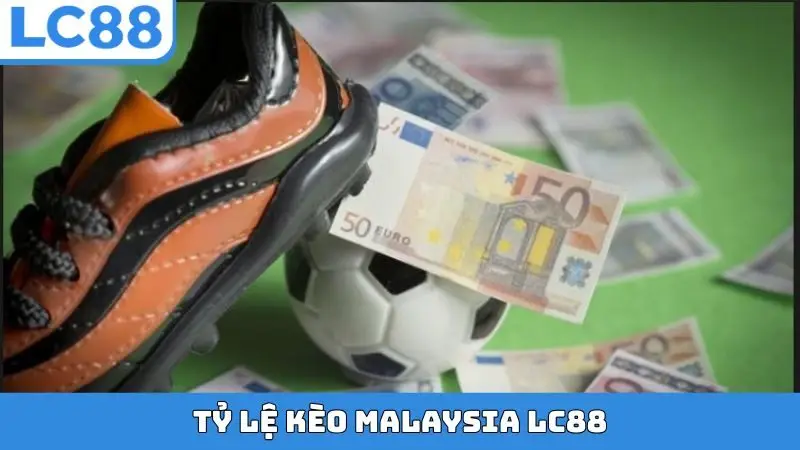 Tỷ lệ kèo Malaysia LC88